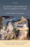 Science, Religion, and the Human Future: Conflict, Collusion, and Consequences 0198889003 Book Cover