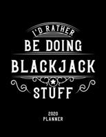I'd Rather Be Doing Blackjack Stuff 2020 Planner: Blackjack Fan 2020 Planner, Funny Design, 2020 Planner for Blackjack Lover, Christmas Gift for Blackjack Lover 1678922315 Book Cover