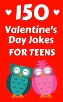 150 Valentine's Day Jokes For Teens: The Cute, Clean and Hilarious Valentine's Day Gift Book For Both Boys and Girls 1660195802 Book Cover