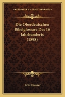Die Oberdeutschen Bibelglossare Des 16 Jahrhunderts (1898) 1160869502 Book Cover