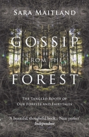 Gossip from the Forest: The Tangled Roots of Our Forests and Fairytales 1619021919 Book Cover