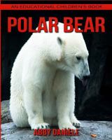 Polar bear! An Educational Children's Book about Polar bear with Fun Facts & Photos 154708474X Book Cover