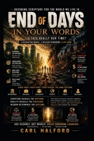 End of Days — In Your Words: Is This Really Our Time? — Decoding Scripture for the World We Live In B0H2F1T6YZ Book Cover