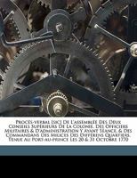 Procés-Verbal [sic] de l'Assemblée des deux Conseils supérieurs de la colonie, des officiers militaires & d'administration y ayant séance, & des ... les 20 & 31 octobre 1770 1173297758 Book Cover