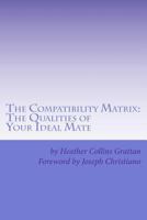 The Compatibility Matrix: The Qualities of YOUR Ideal Mate 146351249X Book Cover