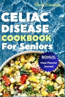 Celiac Disease Cookbook for Seniors: Nutritious, Delicious and Easy-to-Make Gluten-Free Recipes for Healthy and Vibrant Life B0CVTH8DZ3 Book Cover