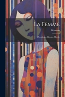 La Femme; Physiologie, Histoire, Morale 1022847236 Book Cover