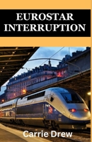 Eurostar Interruption: Navigating the Amsterdam to London Saga B0CP9VVCXF Book Cover