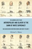 The Blinding Light of Race: Race and Racism in Western Society, Volume 1: Anthropology and Slavery at the Dawn of White Supremacy 1032757957 Book Cover