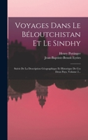 Voyages Dans Le Béloutchistan Et Le Sindhy: Suivis De La Description Géographique Et Historique De Ces Deux Pays, Volume 2... 1018706720 Book Cover