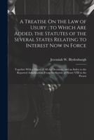 A Treatise On the Law of Usury; to Which Are Added, the Statutes of the Several States Relating to Interest Now in Force: Together With a Digest of ... From the Statute of Henry VIII to the Presen 1021696463 Book Cover