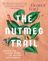 The Nutmeg Trail: Recipes and Stories Along the Ancient Spice Routes 1954641141 Book Cover