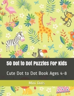 50 Dot to Dot Puzzles For Kids: Cute Dot to Dot Book Ages 4-8 B0892678M9 Book Cover