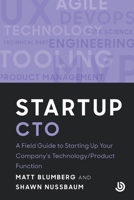 Startup CTO: A Field Guide to Starting Up Your Company's Technology/Product Function (Bolster Startup) B0DS6NT1DT Book Cover