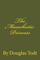 The Masochistic Princess 1482395355 Book Cover