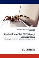 Evaluation of MPEG-7 Query Applications: According to the MPEG-7 Query Format Requirements 3844304967 Book Cover