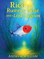 Rico the Rummy Nose and the Lost Lagoon: A daring dive into a mysterious Lagoon where a hidden secret to healing the waters is revealed. B0FJQQYV85 Book Cover