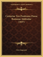 Centuriae Tres Prodromo Florae Romanae Addendae (Classic Reprint) 116033790X Book Cover