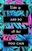 Wake Up And Do All That You Can: Goal Getter Journal | Inspirational Daily Planner and Motivational Journals for Women to Write In |  Mental Mastery ... | Pink & Teal Jungle Safari Palm Tree Leaves 1698605315 Book Cover