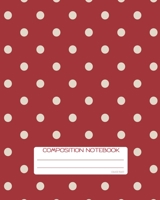 Composition Notebook: College Ruled Polka Dots White on Red Back to School Composition Book for Teachers, Students, Kids and Teens 120 Pages, 60 Sheets 8 x 10 inches 1702372162 Book Cover