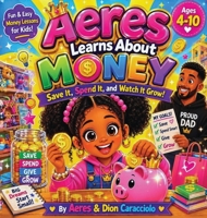 Aeres learns about money: Save it, Spend it and watch it grow B0H135VRHP Book Cover