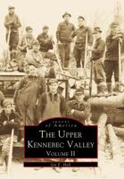 The Upper Kennebec Valley, Volume II 073856477X Book Cover