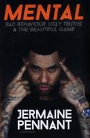 Mental: Bad Behaviour, Ugly Truths  the Beautiful Game 178606961X Book Cover