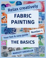 Relax creatively - Fabric painting - Your fast & easy guide Number 1 - The Basics 0648029409 Book Cover