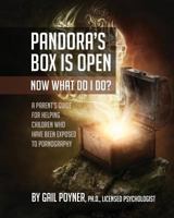 Pandora's Box Is Open Now What Do I Do?: A Parent's Guide for Helping Children Who Have Been Exposed to Pornography 0692891609 Book Cover