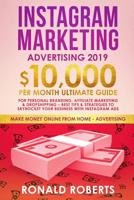 Instagram Marketing Advertising 2019 : 10,000/month Ultimate Guide for Personal Branding, Affiliate Marketing and Dropshipping - Best Tips and Strategies to Skyrocket Your Business with Instagram ADS 1095285238 Book Cover