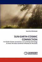 SUN-EARTH-COSMIC CONNECTION: Sun-Earth-Cosmic connection is an evolving technology to know the extra terrestrial influence on the Earth 3844307311 Book Cover