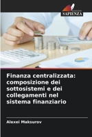Finanza centralizzata: composizione dei sottosistemi e dei collegamenti nel sistema finanziario 6205715392 Book Cover