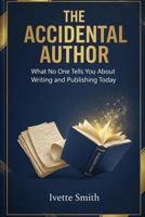 The Accidental Author: What No One Tells You About Writing, Self-Publishing, and Amazon KDP B0GSJ5GNFQ Book Cover