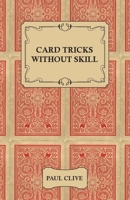 Card Tricks Without Skill Card Tricks Without Skill 1445511886 Book Cover