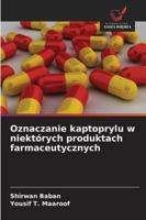 Oznaczanie kaptoprylu w niektórych produktach farmaceutycznych (Polish Edition) 6202488220 Book Cover
