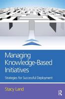 Managing Knowledge-Based Initiatives: Strategies for successful deployment 0750683392 Book Cover