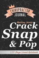 Chiropractor Journal: Funny Making Joints Crack Snap Pop Chiropractic Notes Journal 120 Lined Pages 1705895581 Book Cover