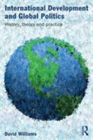 International Development and Global Politics: History, Theory and Practice 0415489377 Book Cover