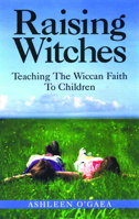 Raising Witches: Teaching the Wiccan Faith to Children 1564146316 Book Cover