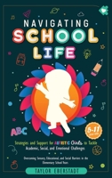 Navigating School Life: Strategies and Support for Autistic Girls to Tackle Academic, Social, and Emotional Challenges: Overcoming Sensory, ... the Elementary School Years (5–11-year-olds) 064864118X Book Cover