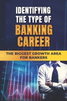 Identifying The Type Of Banking Career: The Biggest Growth Area For Bankers: The Other Routes Into The Bank B09B2CJ9D6 Book Cover