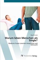 Warum leben Menschen als Single?: Moderne Frauen zwischen Ansprüchen und Sehnsucht 3639388127 Book Cover