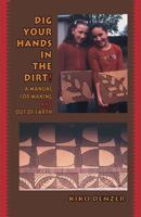 Dig Your Hands in the Dirt: A Manual For Making Art Out of Earth 0967984661 Book Cover