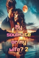 My soulmate or my wife? 2 B0H2NLPGDW Book Cover
