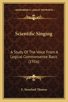 Scientific Singing: A Study Of The Voice From A Logical Commonsense Basis (1916) 1104462893 Book Cover