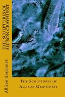 The Sculptures of Allison Grayhurst 1983534277 Book Cover