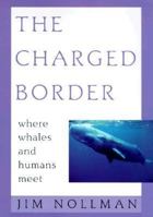 The Charged Border: Where Whales and Humans Meet 0805055231 Book Cover