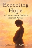 Expecting Hope: A Compassionate Guide for Pregnant Parents B0FKZ3YT99 Book Cover