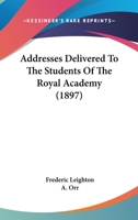 Addresses Delivered to the Students of the Royal Academy 1016200188 Book Cover