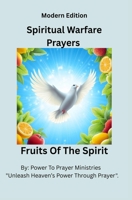Spiritual Warfare Prayers Book - Christian Bible Based: Modern Edition For Women And Men To Overcome Anxiety, Spiritual Attacks, And Loneliness - ... God's Word About The Fruits Of The Spirit. B0FD5GN5QS Book Cover